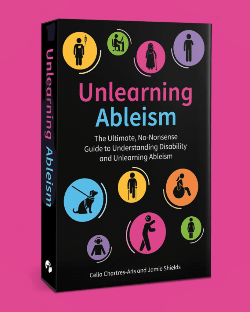 book cover Cover image of “Unlearning Ableism” by Jamie Shields and Celia Chartres-Aris. Bold typography on a clean background, designed to provoke thought and challenge assumptions about disability.